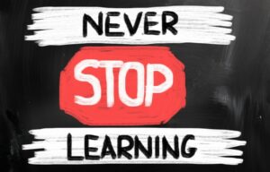 Never Stop Learning