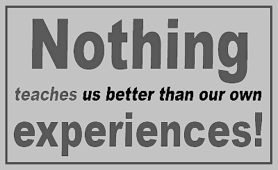 nothing teaches us better than our own experiences